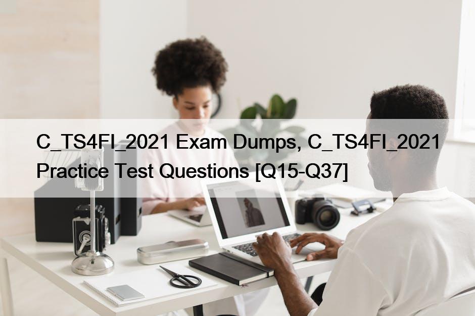 C_TS4FI_2021 Exam Dumps, C_TS4FI_2021 Practice Test Questions [Q15-Q37]